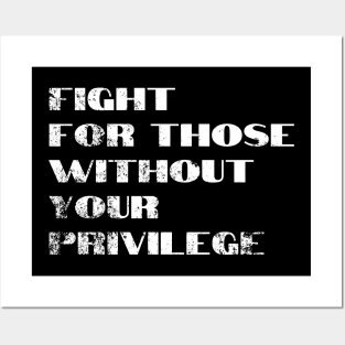 Fight For Those Without Your Privilege Posters and Art